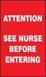 ATTENTION SEE NURSE BEFORE ENTERING