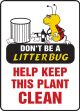 DON'T BE A LITTERBUG HELP KEEP THIS PLANT CLEAN