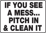 IF YOU SEE A MESS… PITCH IN & CLEAN IT