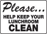 PLEASE… HELP KEEP YOUR LUNCHROOM CLEAN