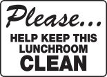 PLEASE… HELP KEEP THIS LUNCHROOM CLEAN