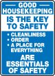 GOOD HOUSEKEEPING IS THE KEY TO SAFETY CLEANLINESS ORDER A PLACE FOR EVERYTHING ARE ESSENTIALS OF SAFETY