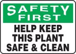 SAFETY FIRST HELP KEEP THIS PLANT SAFE & CLEAN