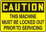 Safety Sign, Header: CAUTION, Legend: THIS MACHINE MUST BE LOCKED OUT PRIOR TO SERVICING