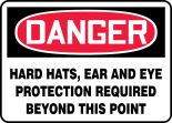 HARD HATS, EAR AND EYE PROTECTION REQUIRED BEYOND THIS POINT