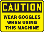 WEAR GOGGLES WHEN USING THIS MACHINE