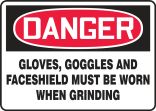 OSH Danger Safety SIgn: Gloves, Goggles And Faceshield Must Be Worn When Grinding