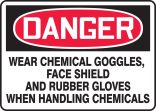 WEAR CHEMICAL GOGGLES, FACE SHIELD AND RUBBER GLOVES WHEN HANDLING CHEMICALS