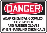 WEAR CHEMICAL GOGGLES, FACE SHIELD AND RUBBER GLOVES WHEN HANDLING CHEMICALS