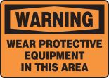 WARNING WEAR PROTECTIVE EQUIPMENT IN THIS AREA