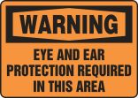 Safety Sign, Header: WARNING, Legend: EYE AND EAR PROTECTION REQUIRED IN THIS AREA
