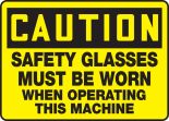 SAFETY GLASSES MUST BE WORN WHEN OPERATING THIS MACHINE