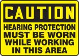 HEARING PROTECTION MUST BE WORN WHILE WORKING IN THIS AREA