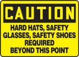 Safety Sign, Header: CAUTION, Legend: HARD HATS, SAFETY GLASSES, SAFETY SHOES REQUIRED BEYOND THIS POINT