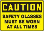 SAFETY GLASSES MUST BE WORN AT ALL TIMES