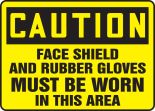FACE SHIELD AND RUBBER GLOVES MUST BE WORN IN THIS AREA