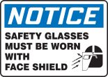 SAFETY GLASSES MUST BE WORN WITH FACE SHIELD (W/GRPAHIC)