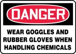 Safety Sign, Header: DANGER, Legend: WEAR GOGGLES AND RUBBER GLOVES WHEN HANDLING CHEMICALS