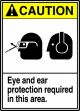 Safety Sign, Header: CAUTION, Legend: EYE AND EAR PROTECTION REQUIRED IN THIS AREA (W/GRAPHIC)