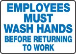 EMPLOYEES MUST WASH HANDS BEFORE RETURNING TO WORK