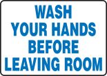 WASH Y OUR HANDS BEFORE LEAVING ROOM