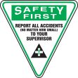 SAFETY FIRST REPORT ALL ACCIDENTS (NO MATTER HOW SMALL) TO YOUR SUPERVISOR (W/GRAPHIC)