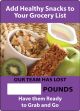 ADD HEALTHY SNACKS TO YOUR GROCERY LIST. OUR TEAM HAS LOST #### POUNDS. HAVE THEM READY TO GRAB AND GO