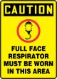 FULL FACE RESPIRATOR MUST BE WORN IN THIS AREA (W/GRAPHIC)