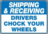 SHIPPING & RECEIVING DRIVERS CHOCK YOUR WHEELS
