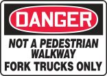 Safety Sign, Header: DANGER, Legend: NOT A PEDESTRIAN WALKWAY FORK TRUCKS ONLY
