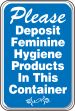 PLEASE DEPOSIT FEMININE HYGIENE PRODUCTS IN THIS CONTAINER