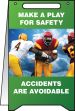 MAKE A PLAY FOR SAFETY ACCIDENTS ARE AVOIDABLE