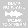 DUMP NO WASTE DRAINS TO STREAM
