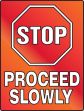 STOP PROCEED SLOWLY