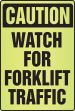CAUTION WATCH FOR FORKLIFT TRAFFIC