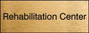 Safety Sign, Legend: REHABILITATION CENTER