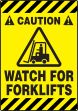 CAUTION WATCH FOR FORKLIFTS