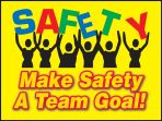 SAFETY MAKE SAFETY A TEAM GOAL!