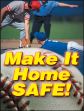 MAKE IT HOME SAFE!