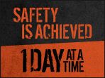 Safety Is Achieved One Day At A Time