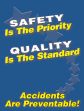 SAFETY IS THE PRIORITY QUALITY IS THE STANDARD ACCIDENTS ARE PREVENTABLE!