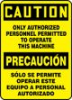 CAUTION ONLY AUTHORIZED PERSONNEL PERMITTED TO OPERATE THIS MACHINE (BILINGUAL)