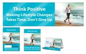 THINK POSITIVE. MAKING LIFESTYLE CHANGES TAKES TIME, DON'T GIVE UP