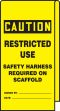 CAUTION RESTRICTED USE SAFETY HARNESS REQUIRED ON SCAFFOLD