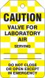 Safety Tag, Legend: CAUTION VALVE FOR LABORATORY AIR SERVING DO NOT CLOSE OR OPEN EXCEPT IN EMERGENCY