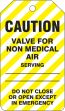 Safety Tag, Legend: CAUTION VALVE FOR NON MEDICAL AIR SERVING DO NOT CLOSE OR OPEN EXCEPT IN EMERGENCY