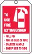TO USE FIRE EXTINGUISHER PULL PIN AIM AT BASE OF FIRE SQUEEZE HANDLE SWEEP SIDE TO SIDE