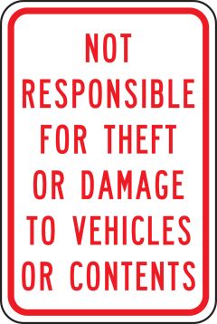 NOT RESPONSIBLE FOR THEFT OR DAMAGE TO VEHICLES OR CONTENTS