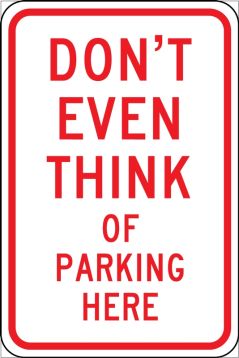 Traffic Sign, Legend: DON'T EVEN THINK OF PARKING HERE
