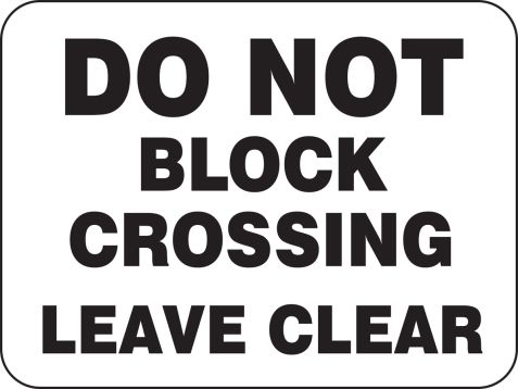 DO NOT BLOCK CROSSING LEAVE CLEAR